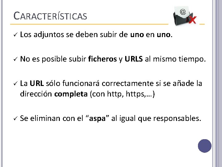 CARACTERÍSTICAS ü Los adjuntos se deben subir de uno en uno. ü No es