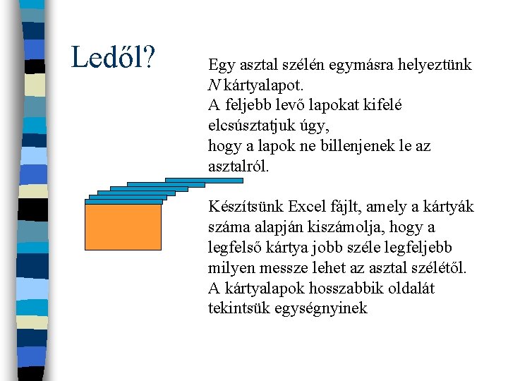 Ledől? Egy asztal szélén egymásra helyeztünk N kártyalapot. A feljebb levő lapokat kifelé elcsúsztatjuk