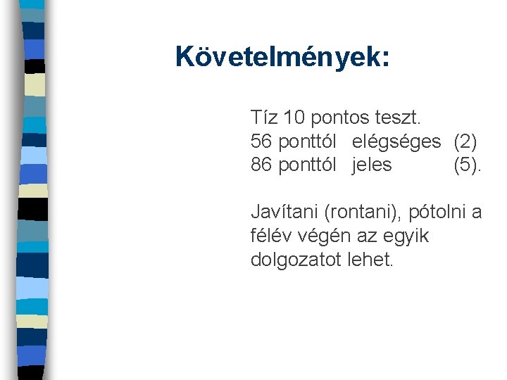 Követelmények: Tíz 10 pontos teszt. 56 ponttól elégséges (2) 86 ponttól jeles (5). Javítani