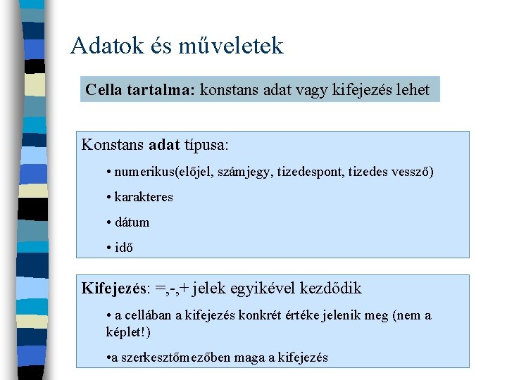 Adatok és műveletek Cella tartalma: konstans adat vagy kifejezés lehet Konstans adat típusa: •