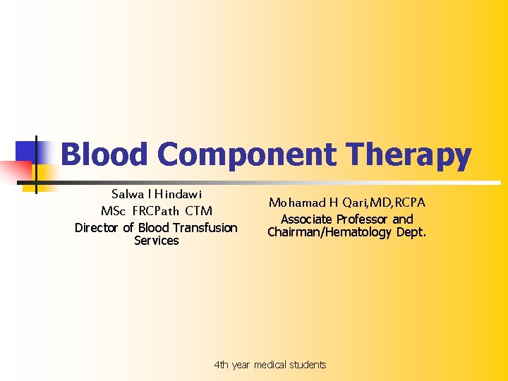 Blood Component Therapy Salwa I Hindawi MSc FRCPath CTM Mohamad H Qari, MD, RCPA