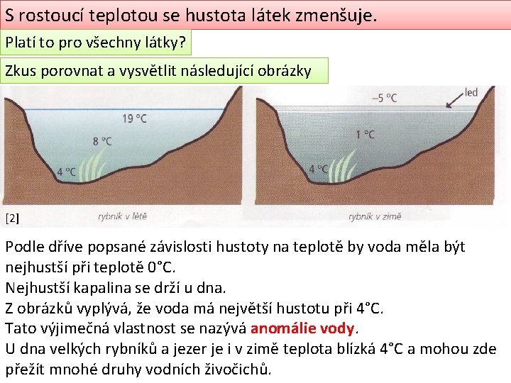 S rostoucí teplotou se hustota látek zmenšuje. Platí to pro všechny látky? Zkus porovnat