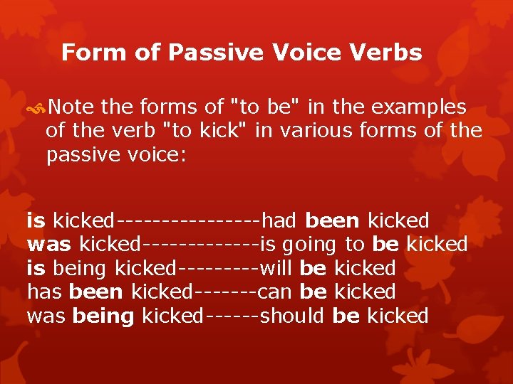Form of Passive Voice Verbs Note the forms of "to be" in the examples