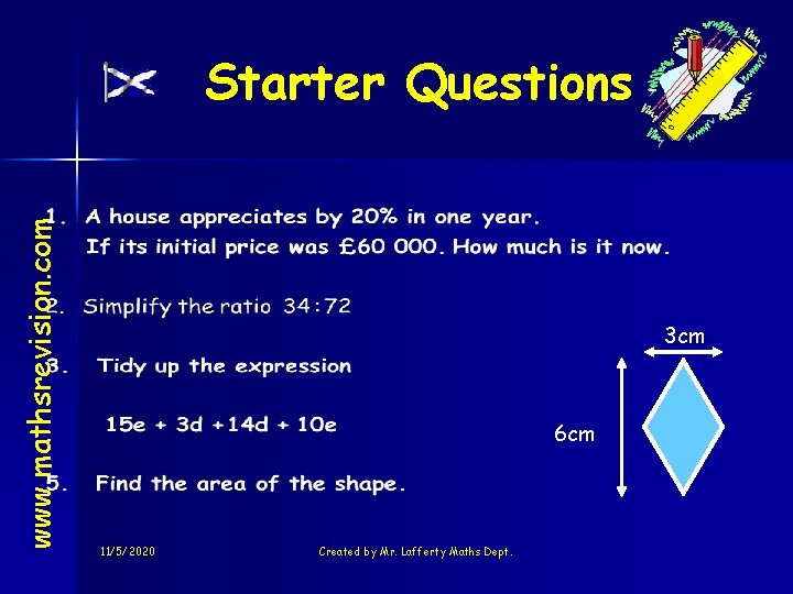 www. mathsrevision. com Starter Questions 3 cm 6 cm 11/5/2020 Created by Mr. Lafferty