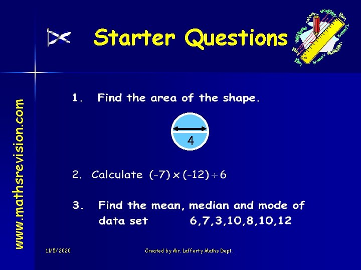 www. mathsrevision. com Starter Questions 4 11/5/2020 Created by Mr. Lafferty Maths Dept. 