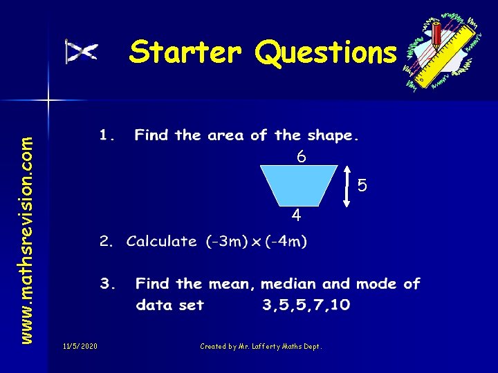 www. mathsrevision. com Starter Questions 6 5 4 11/5/2020 Created by Mr. Lafferty Maths
