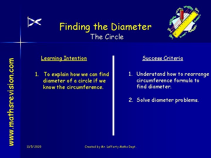 Finding the Diameter www. mathsrevision. com The Circle Learning Intention 1. To explain how