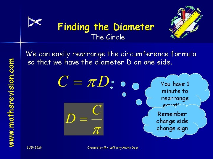 Finding the Diameter www. mathsrevision. com The Circle We can easily rearrange the circumference