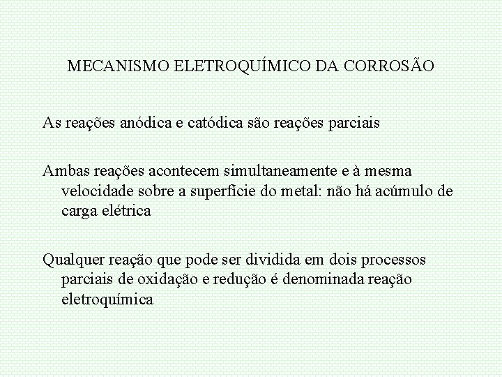 MECANISMO ELETROQUÍMICO DA CORROSÃO As reações anódica e catódica são reações parciais Ambas reações