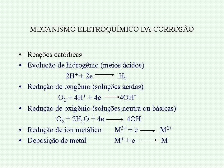 MECANISMO ELETROQUÍMICO DA CORROSÃO • Reações catódicas • Evolução de hidrogênio (meios ácidos) 2
