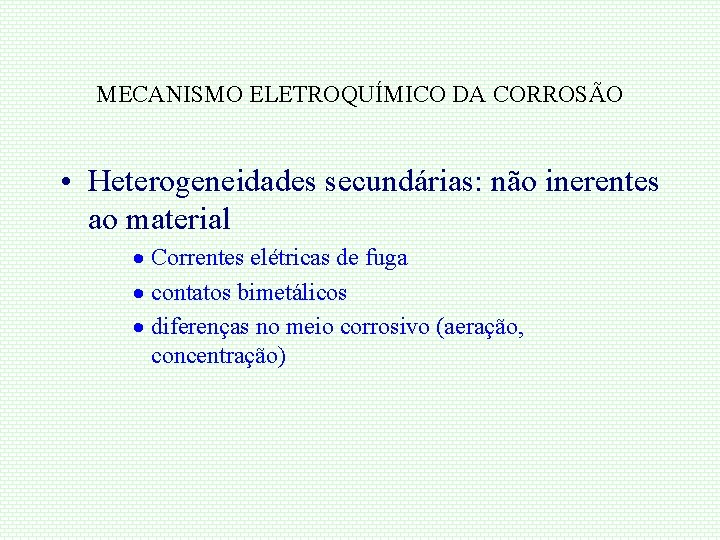 MECANISMO ELETROQUÍMICO DA CORROSÃO • Heterogeneidades secundárias: não inerentes ao material · Correntes elétricas