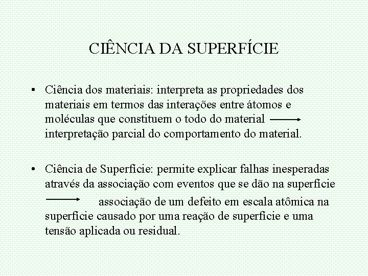 CIÊNCIA DA SUPERFÍCIE • Ciência dos materiais: interpreta as propriedades dos materiais em termos