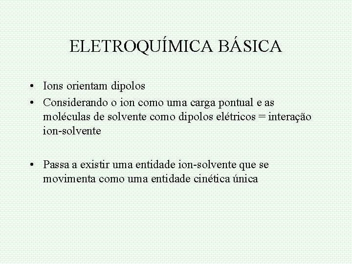 ELETROQUÍMICA BÁSICA • Ions orientam dipolos • Considerando o ion como uma carga pontual