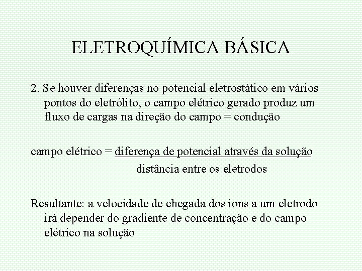 ELETROQUÍMICA BÁSICA 2. Se houver diferenças no potencial eletrostático em vários pontos do eletrólito,