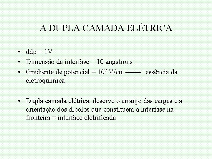 A DUPLA CAMADA ELÉTRICA • ddp = 1 V • Dimensão da interfase =