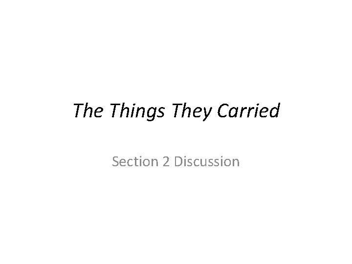 The Things They Carried Section 2 Discussion The Things They Carried Section 2 Discussion