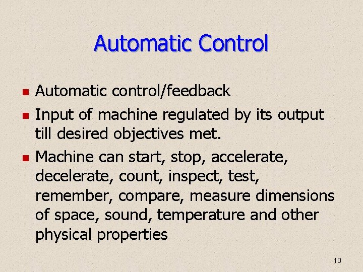 Automatic Control Automatic control/feedback Input of machine regulated by its output till desired objectives Automatic Control Automatic control/feedback Input of machine regulated by its output till desired objectives
