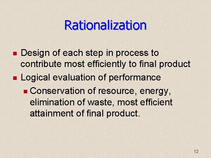 Rationalization Design of each step in process to contribute most efficiently to final product Rationalization Design of each step in process to contribute most efficiently to final product
