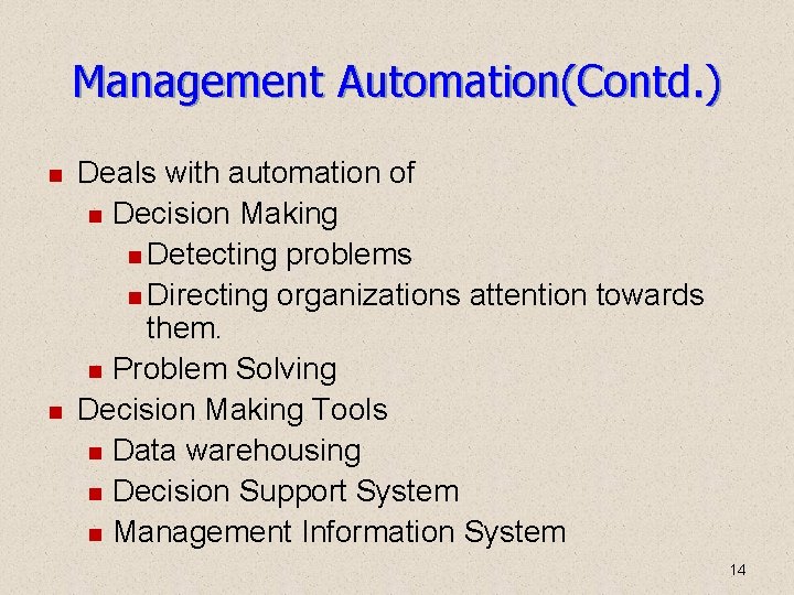 Management Automation(Contd. ) Deals with automation of Decision Making Detecting problems Directing organizations attention Management Automation(Contd. ) Deals with automation of Decision Making Detecting problems Directing organizations attention
