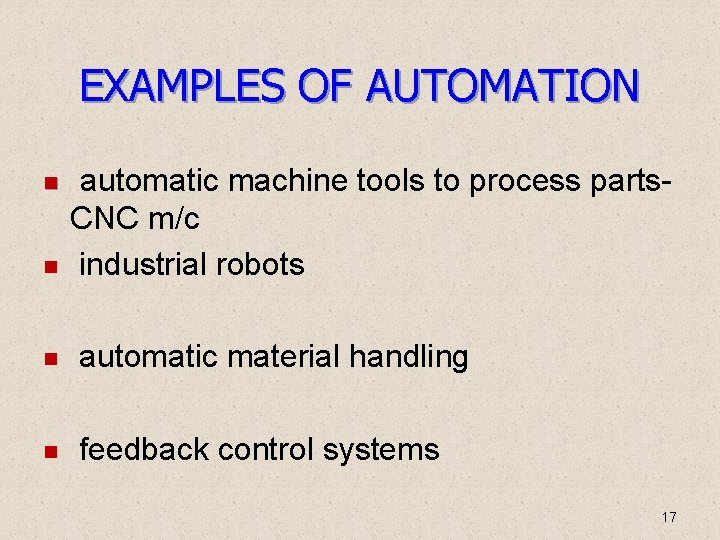 EXAMPLES OF AUTOMATION automatic machine tools to process parts. CNC m/c industrial robots automatic EXAMPLES OF AUTOMATION automatic machine tools to process parts. CNC m/c industrial robots automatic