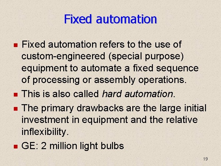 Fixed automation refers to the use of custom-engineered (special purpose) equipment to automate a Fixed automation refers to the use of custom-engineered (special purpose) equipment to automate a