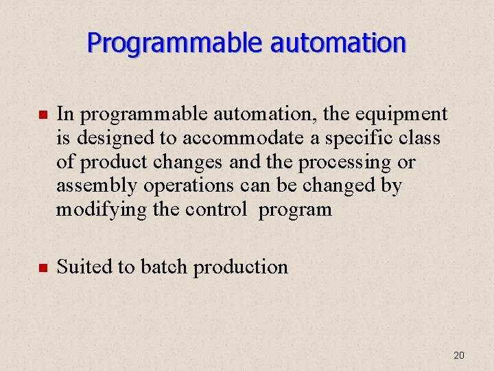 Programmable automation In programmable automation, the equipment is designed to accommodate a specific class Programmable automation In programmable automation, the equipment is designed to accommodate a specific class