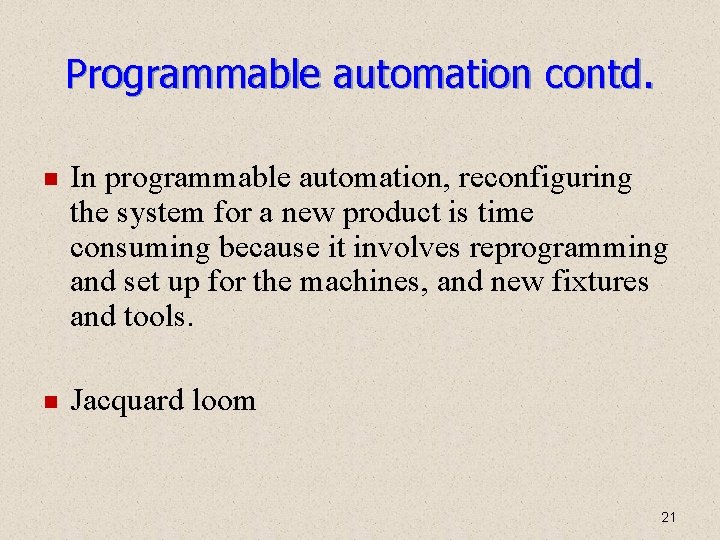 Programmable automation contd. In programmable automation, reconfiguring the system for a new product is Programmable automation contd. In programmable automation, reconfiguring the system for a new product is