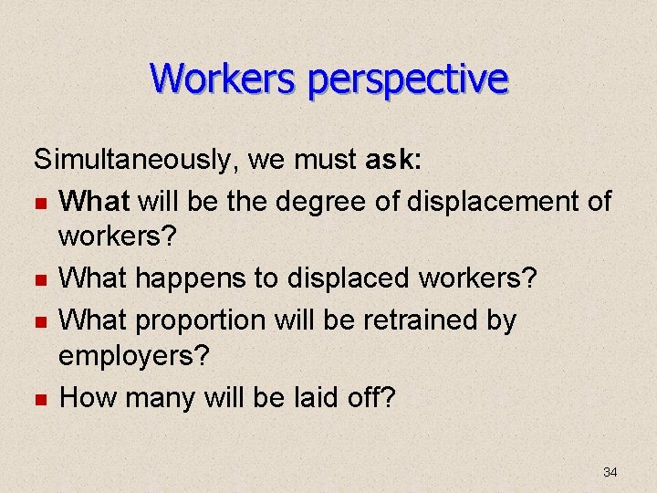 Workers perspective Simultaneously, we must ask: What will be the degree of displacement of Workers perspective Simultaneously, we must ask: What will be the degree of displacement of