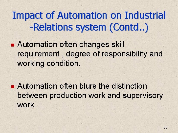 Impact of Automation on Industrial -Relations system (Contd. . ) Automation often changes skill Impact of Automation on Industrial -Relations system (Contd. . ) Automation often changes skill