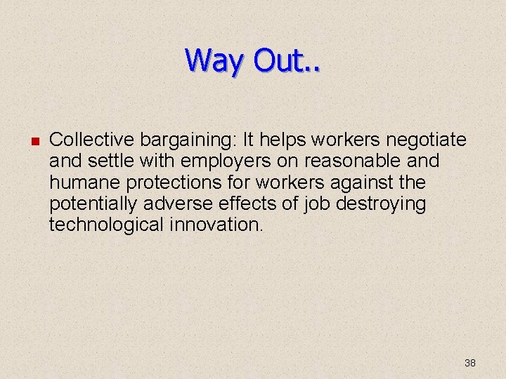 Way Out. . Collective bargaining: It helps workers negotiate and settle with employers on Way Out. . Collective bargaining: It helps workers negotiate and settle with employers on