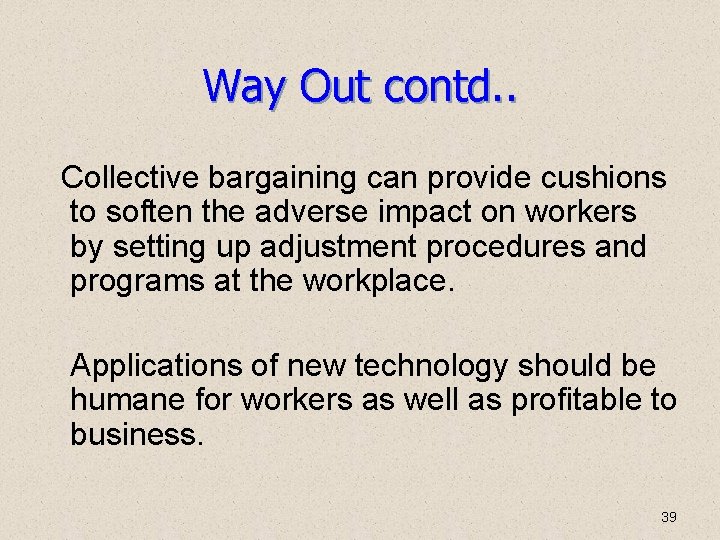 Way Out contd. . Collective bargaining can provide cushions to soften the adverse impact Way Out contd. . Collective bargaining can provide cushions to soften the adverse impact