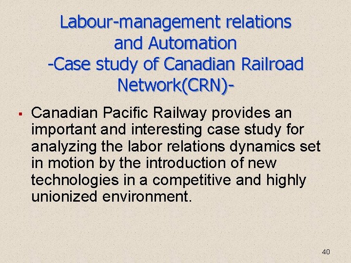 Labour-management relations and Automation -Case study of Canadian Railroad Network(CRN)§ Canadian Pacific Railway provides Labour-management relations and Automation -Case study of Canadian Railroad Network(CRN)§ Canadian Pacific Railway provides