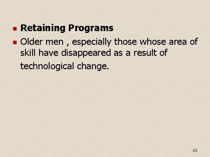 Retaining Programs Older men , especially those whose area of skill have disappeared Retaining Programs Older men , especially those whose area of skill have disappeared