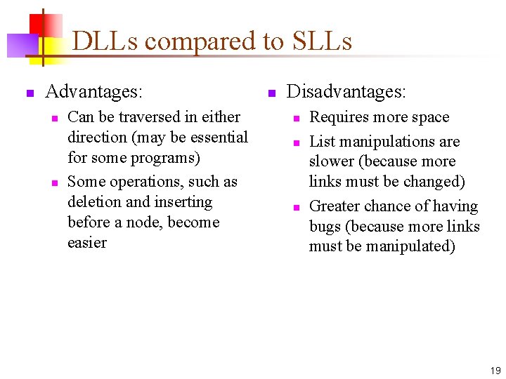 DLLs compared to SLLs n Advantages: n n Can be traversed in either direction