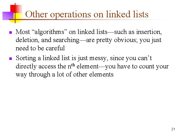 Other operations on linked lists n n Most “algorithms” on linked lists—such as insertion,