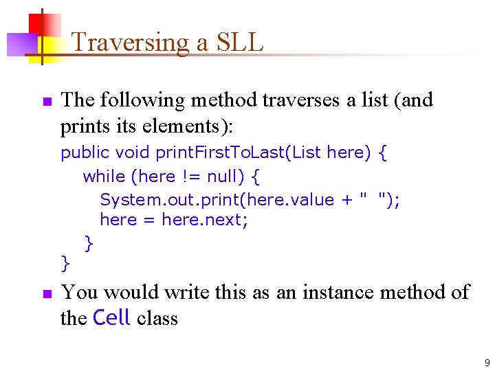 Traversing a SLL n The following method traverses a list (and prints its elements):