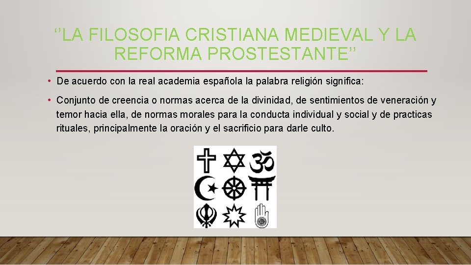 ‘’LA FILOSOFIA CRISTIANA MEDIEVAL Y LA REFORMA PROSTESTANTE’’ • De acuerdo con la real