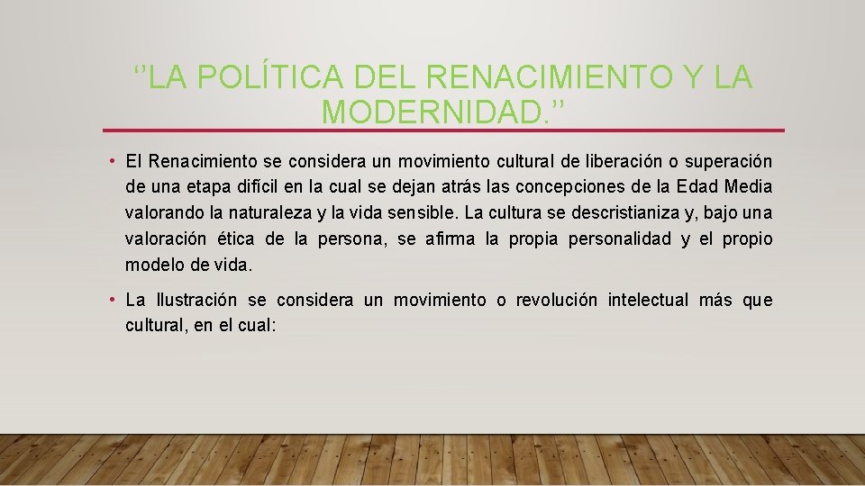 ‘’LA POLÍTICA DEL RENACIMIENTO Y LA MODERNIDAD. ’’ • El Renacimiento se considera un