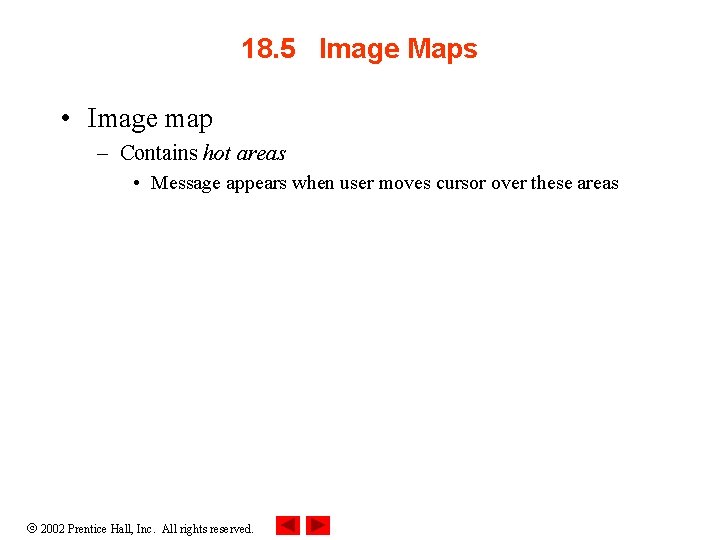 18. 5 Image Maps • Image map – Contains hot areas • Message appears 18. 5 Image Maps • Image map – Contains hot areas • Message appears