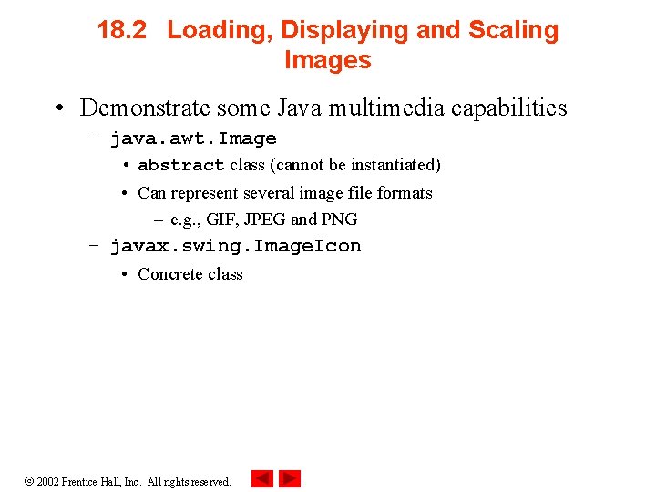 18. 2 Loading, Displaying and Scaling Images • Demonstrate some Java multimedia capabilities – 18. 2 Loading, Displaying and Scaling Images • Demonstrate some Java multimedia capabilities –