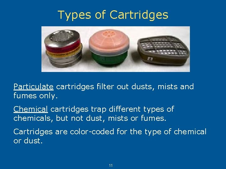 Types of Cartridges Particulate cartridges filter out dusts, mists and fumes only. Chemical cartridges