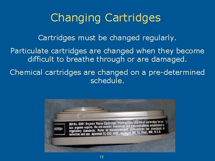 Changing Cartridges must be changed regularly. Particulate cartridges are changed when they become difficult