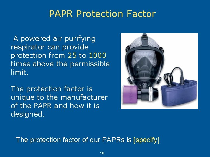 PAPR Protection Factor A powered air purifying respirator can provide protection from 25 to