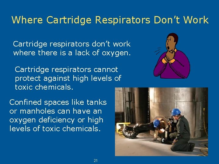 Where Cartridge Respirators Don’t Work Cartridge respirators don’t work where there is a lack