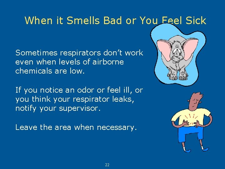 When it Smells Bad or You Feel Sick Sometimes respirators don’t work even when