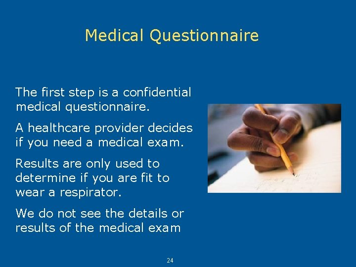Medical Questionnaire The first step is a confidential medical questionnaire. A healthcare provider decides