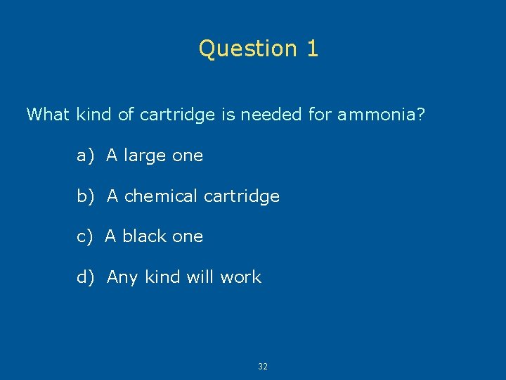 Question 1 What kind of cartridge is needed for ammonia? a) A large one