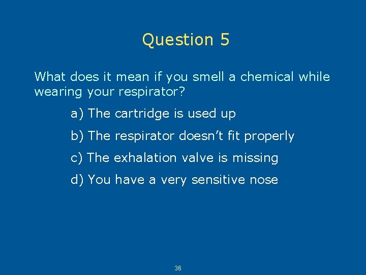 Question 5 What does it mean if you smell a chemical while wearing your