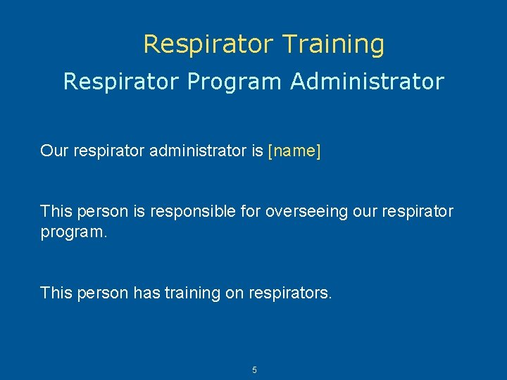 Respirator Training Respirator Program Administrator Our respirator administrator is [name] This person is responsible