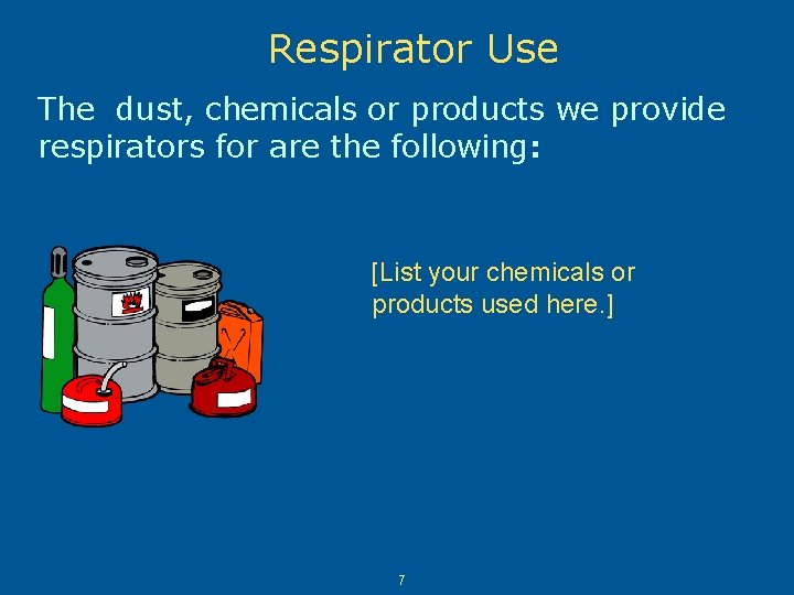 Respirator Use The dust, chemicals or products we provide respirators for are the following: